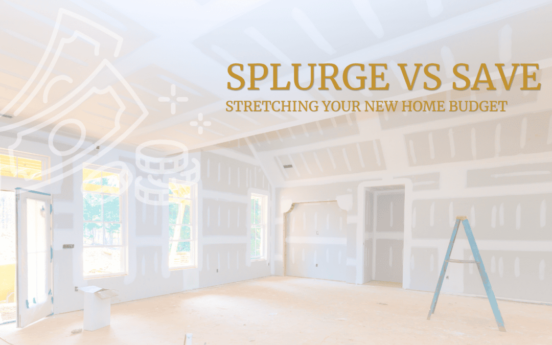 Where to Splurge vs. Where to Save In Your New Build