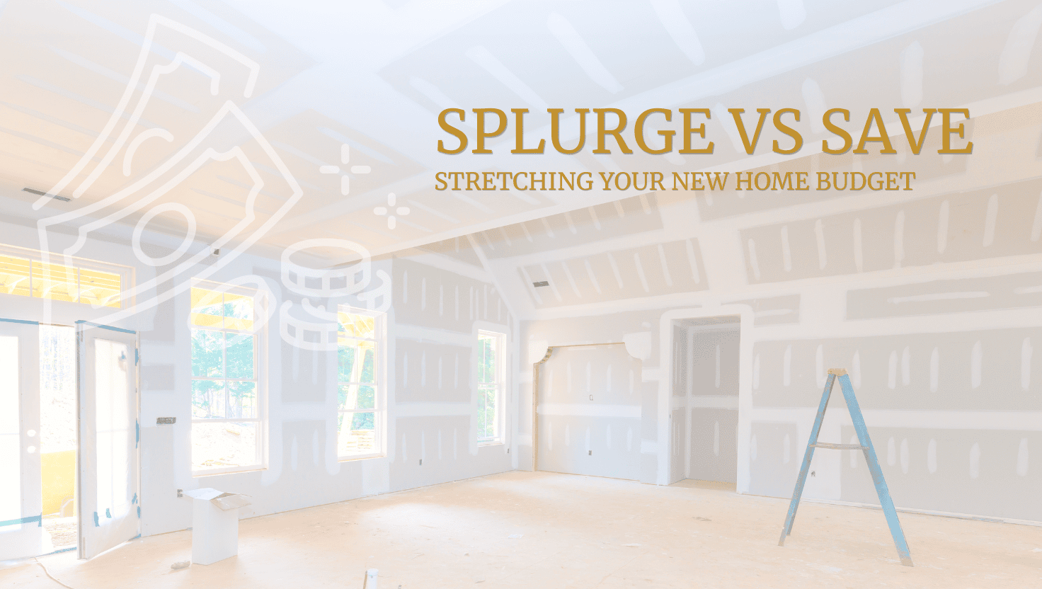 Where to Splurge vs. Where to Save In Your New Build