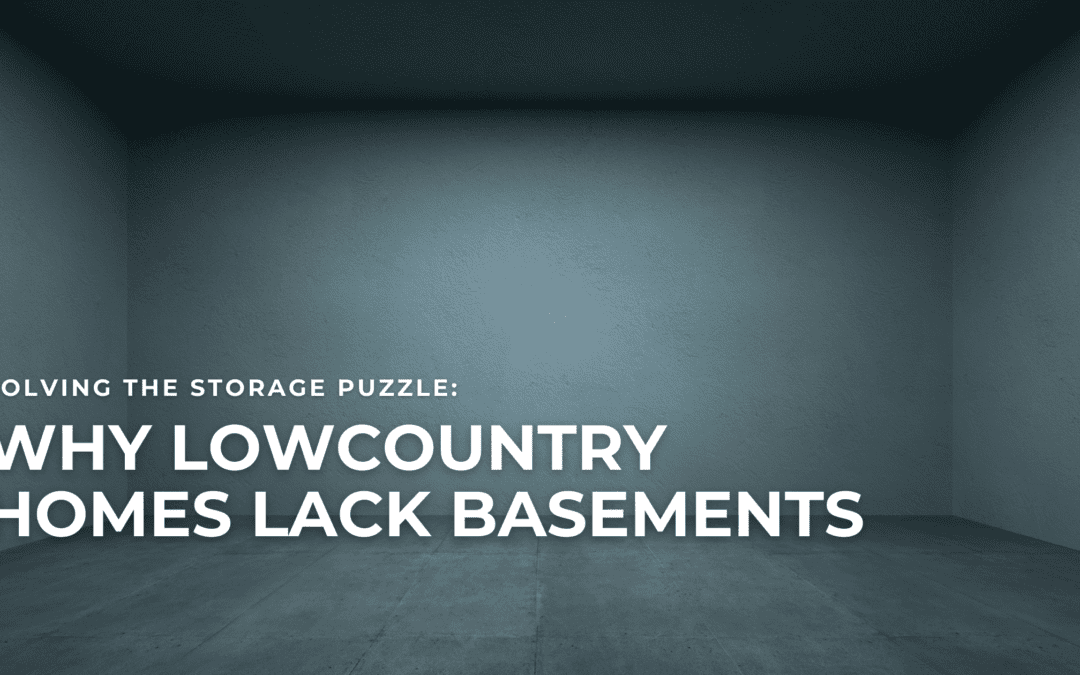 Solving the Storage Puzzle: Why Lowcountry Homes Lack Basements